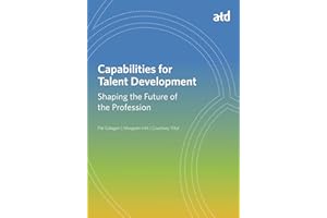 Capabilities for Talent Development: Shaping the Future of the Profession (What Works in Talent Development)