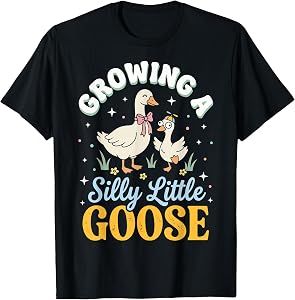 Growing A Silly Little Goose T-Shirt