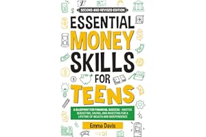 Essential Money Skills For Teens: A Blueprint For Financial Success - Master Budgeting, Saving, And Investing For A Lifetime Of Wealth And Independence (Therapy and Mental Health Books For Teens)