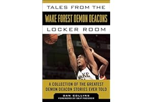 Tales from the Wake Forest Demon Deacons Locker Room: A Collection of the Greatest Demon Deacon Stories Ever Told (Tales from the Team)