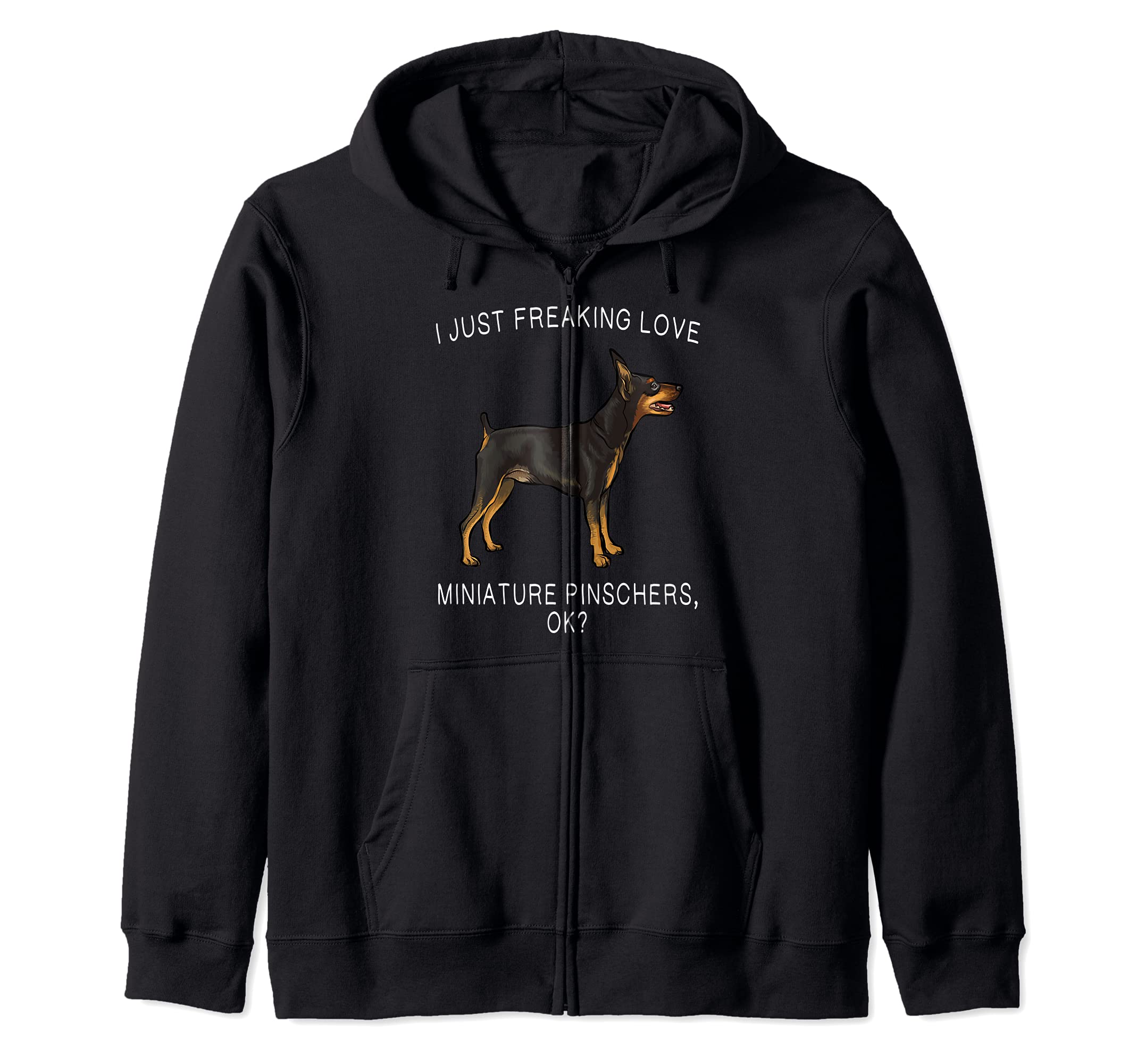 I Just Freaking Love Miniature Pinschers Ok? Dog Zip Hoodie