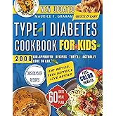TYPE 1 DIABETES COOKBOOK FOR KIDS: 2000 KID-APPROVED RECIPES THEY’LL ACTUALLY LOVE TO EAT.