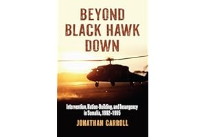 Beyond Black Hawk Down: Intervention, Nation-Building, and Insurgency in Somalia, 1992-1995 (Modern War Studies)