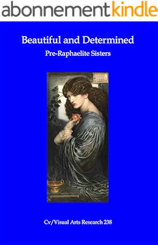 Download Beautiful and Determined: Pre-Raphaelite Sisters (Cv/Visual Arts Research Book 238) (English Edition) PDF