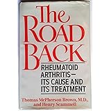 The Road Back: Rheumatoid Arthritis, Its Cause and Its Treatment