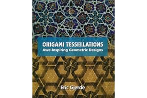 Origami Tessellations: Awe-Inspiring Geometric Designs (AK Peters/CRC Recreational Mathematics Series)