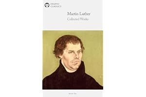 Delphi Collected Works of Martin Luther (Illustrated) (Delphi Series Ten Book 19)
