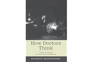 How Doctors Think: Clinical Judgment and the Practice of Medicine