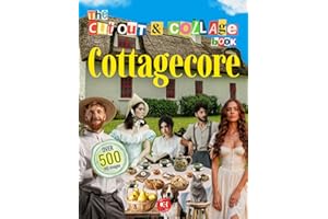The Cut Out And Collage Book of Cottagecore Aesthetics: Over 500 Rustic & Pastoral Illustrations for Collaging, Scrapbooking,