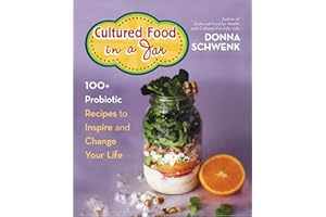 Cultured Food in a Jar: 100+ Probiotic Recipes to Inspire and Change Your Life