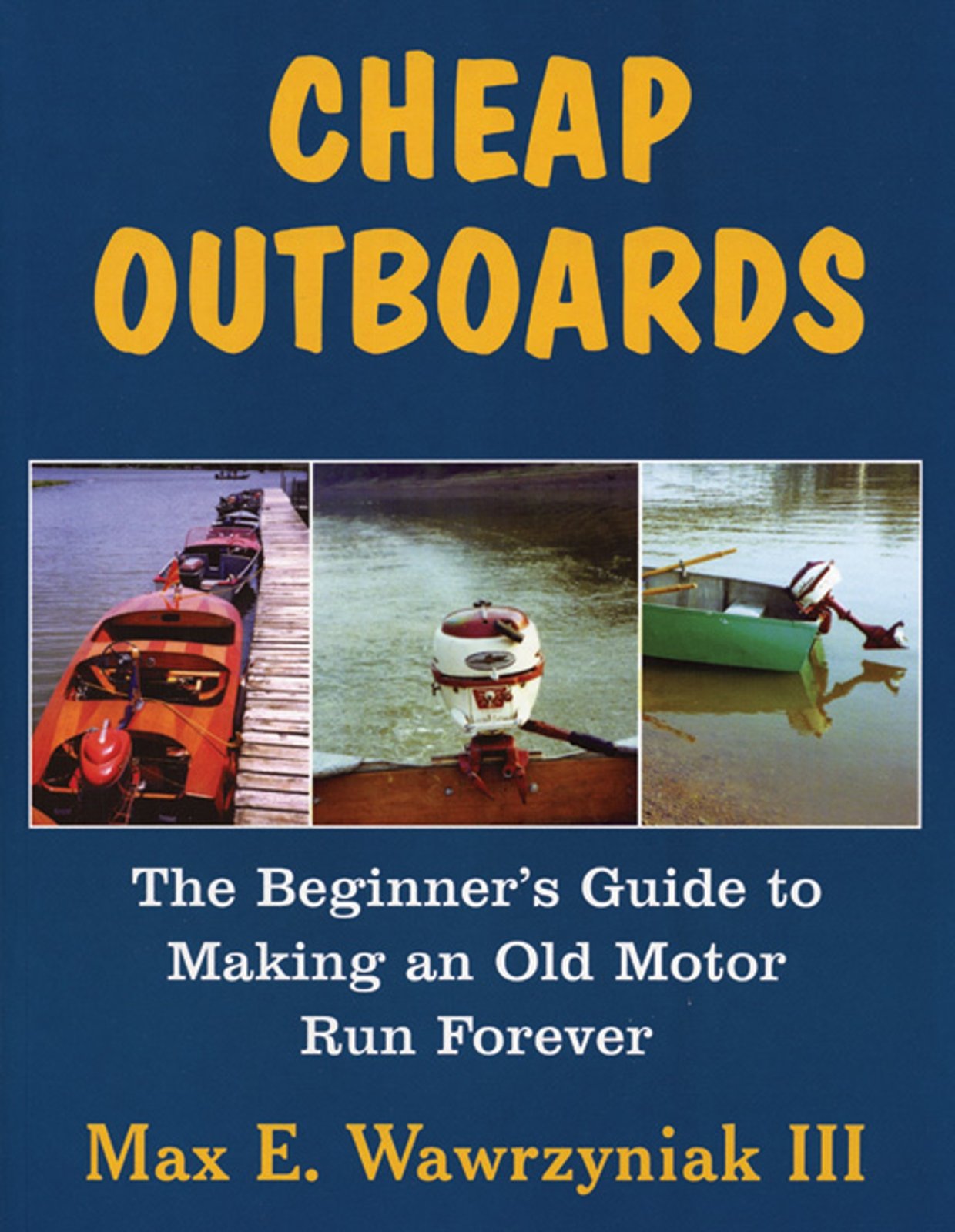 Cheap Outboards: The Beginner's Guide to Making an Old Motor Run Forever  Paperback – June 1, 2006