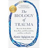 The Biology of Trauma: How the Body Holds Fear, Pain, and Overwhelm, and How to Heal It
