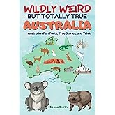 Wildly Weird But Totally True: AUSTRALIA: Fun Facts, True Stories and Trivia