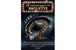 Les secrets pour gagner à la roulette: Percez les secrets du casino pour gagner de l’argent à la roulette et découvrez les st