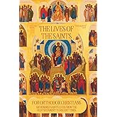 The Lives of the Saints for Orthodox Christians: 600 Orthodox Saint's Lives, Including Pre-schism Western Saints, and Recent Saints (Orthodox Christian Publications)