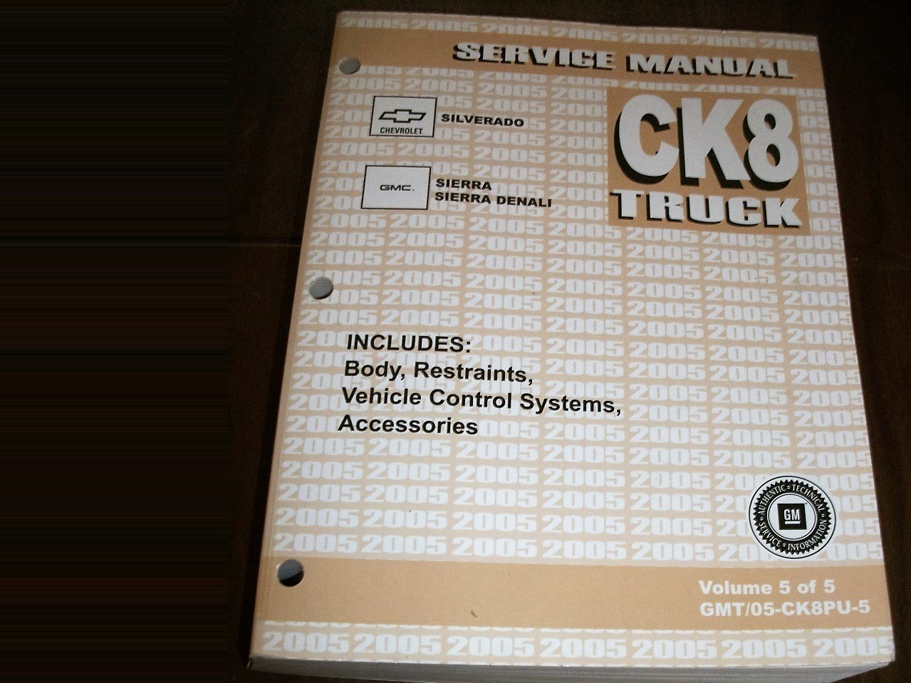CK8 Truck Service Manual, Volume 5, INCLUDES: Body, Restraints, Vehicle  Control Systems, Accessories: 2005 Chevrolet Silverado, GMC Sierra and  Sierra Danali ...