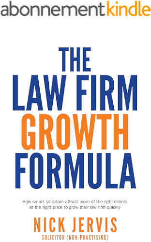 Download Law Firm Growth Formula : How smart solicitors attract more of the right clients at the right price to grow their law firm quickly (English Edition) PDF