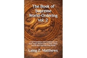 The Book of Supreme World-Ordering Vol. 2 ��Ӻ���ʘO��������: A Full Translation and Commentary on Shao Yong��s Masterwork of Time, Ord