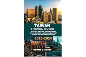 TAIWAN TRAVEL GUIDE 2023-2024: Discover Tradition, Innovation, and Taiwan's Allure – A Cultural Journey of Cuisine, Heritage, and Landscapes (Destination Discovery Diaries)
