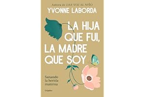 La hija que fui, la madre que soy: Sanando la herida materna (Spanish Edition)