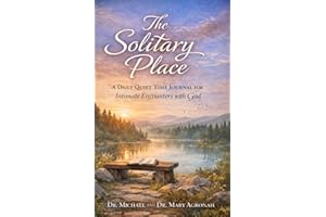 The Solitary Place: A Daily Quiet Time Journal for Intimate Encounters with God