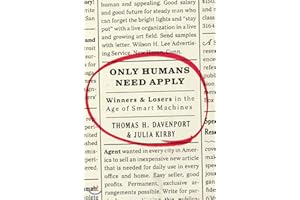 Only Humans Need Apply: Winners and Losers in the Age of Smart Machines – Thriving with Technology in an Automated Future