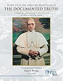 Pope Pius XII and World War II: The Documented Truth: A Compilation of International Evidence Revealing the Wartime Acts of the Vatican