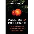 Passion and Presence: A Couple's Guide to Awakened Intimacy and Mindful Sex