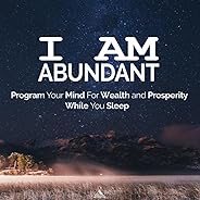 I Am Abundant: Program Your Mind for Wealth and Prosperity While You Sleep. (feat. Jess Shepherd)