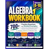 Algebra 1 Workbook for Grades 8-10: 700+ Practice Questions and Worked Examples Covering Functions, Graphing, Systems of Equations, Polynomials, ... for Homeschool, Classroom &amp; Independent Study
