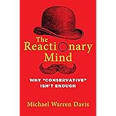 The Reactionary Mind: Why Conservative Isn't Enough