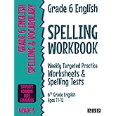 Grade 6 English Spelling Workbook: Weekly Targeted Practice Worksheets &amp; Spelling Tests (6th Grade English Ages 11-12)