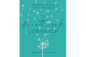 The Breathwork Companion: Unlock the Healing Power of Breathing