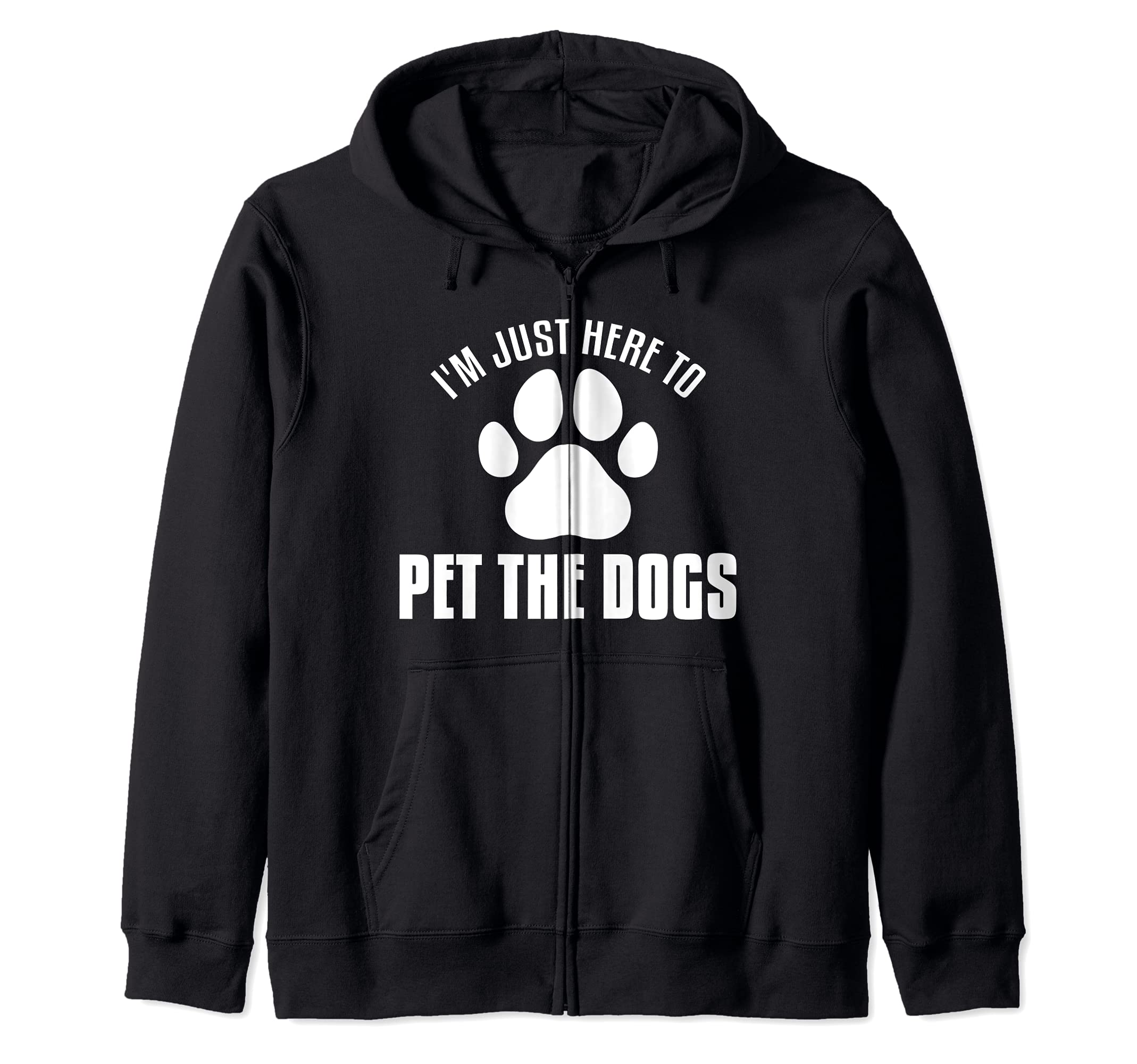 I'm Just Here To Pet The Dogs Funny Pet Dog Lover Fur Parent Zip Hoodie