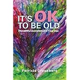 It’s OK to be Old: Thoughtful Acceptance of Your Age