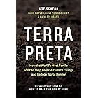 Terra Preta: How the World's Most Fertile Soil Can Help Reverse Climate Change and Reduce World Hunger