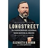 Longstreet: The Confederate General Who Defied the South