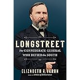 Longstreet: The Confederate General Who Defied the South