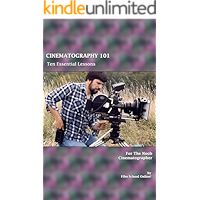 CINEMATOGRAPHY 101: Ten Essential Lessons for the Noob Cinematographer (Film School Online 101 Series Book 3) book cover CINEMATOGRAPHY 101: Ten Essential Lessons for the Noob Cinematographer (Film School Online 101 Series Book 3) book cover