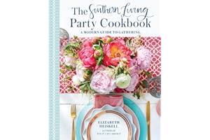 The Southern Living Party Cookbook: A Modern Guide to Gathering