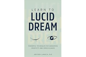 Learn to Lucid Dream: Powerful Techniques for Awakening Creativity and Consciousness