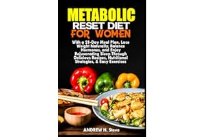 METABOLIC RESET DIET FOR WOMEN: With a 21-Day Meal Plan, Lose Weight Naturally, Balance Hormones, and Enjoy Rejuvenating Sleep Through Delicious ... & Easy Exercises (Revitalize Your Health)