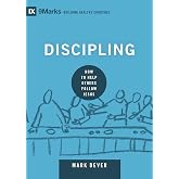 Discipling: How to Help Others Follow Jesus (Building Healthy Churches)