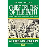 Chief Truths of the Faith: A Course in Religion - Book I
