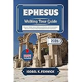 Ephesus Walking Tour Guide 2026: Discover Hidden Gems, Biblical Landmarks, and Archeological Marvels in Turkey’s Most Remarkable Ancient Destination (Journeys of Desire and Discovery Book 17)