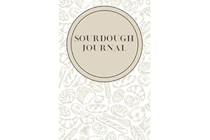 Sourdough Journal: A Bread Baking Log Book, Track Dough Hydration, Room Temp, Ingredients, Bulk Proof Time and Results and Mo
