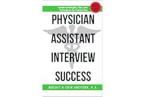 Physician Assistant Interview Success: Insider Strategies, Tips, and Techniques for Future PAs