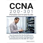 CCNA 200-301 Portable Command Guide: Your Essential On-the-Go Reference for All Key Commands, Configurations, and Scenarios for the 200-301 Exam