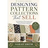 Designing Pattern Collections That Sell: How Professional Surface Designers Build Cohesive Collections for Spoonflower, Licensing, and Print-on-Demand (The Creative Studio Series)