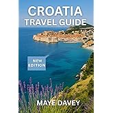Croatia Travel Guide: The Complete Croatia Travel Companion: From Dubrovnik’s Walls to Adriatic Islands, National Parks, and Hidden Gems